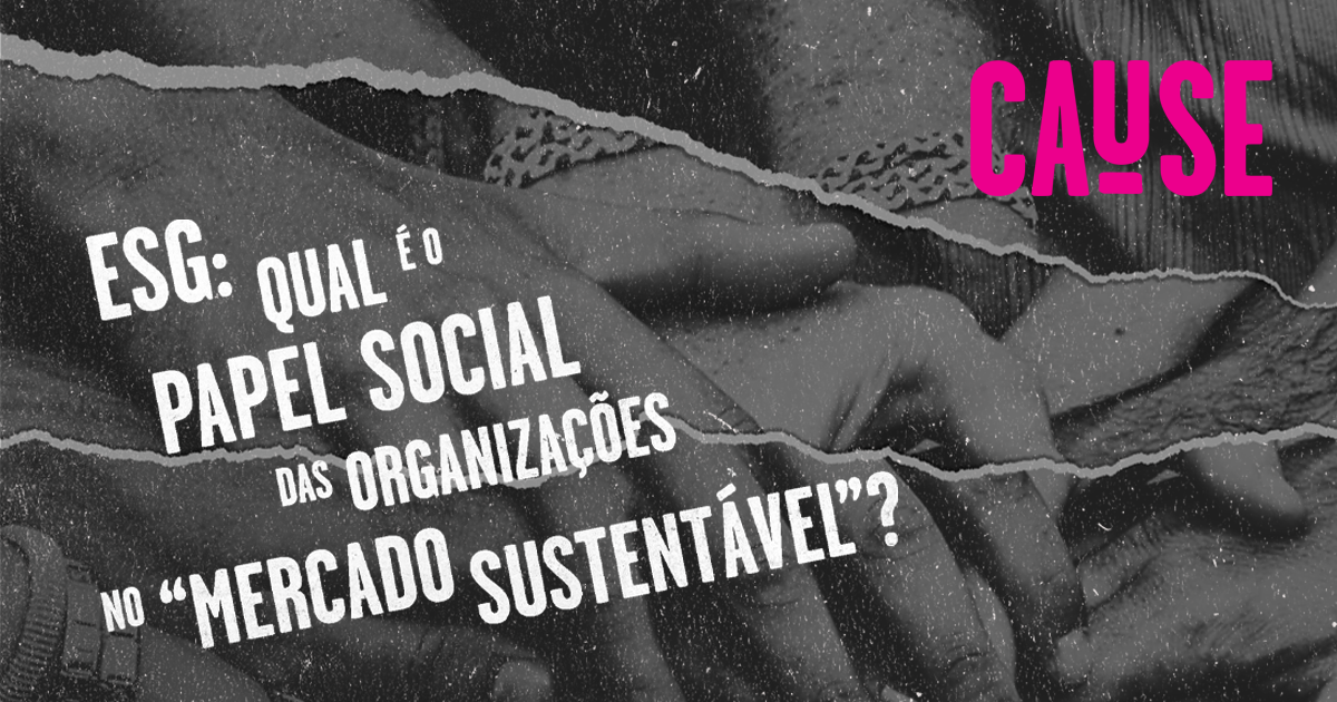 ESG: Qual é o papel social das organizações no “mercado sustentável”?