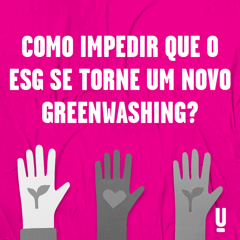 Como impedir que o ESG se torne um novo greenwashing?