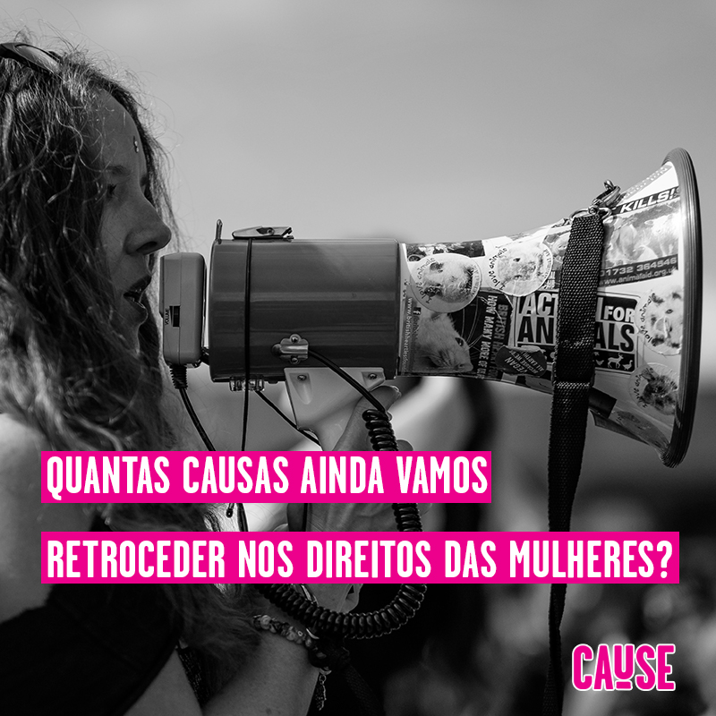 QUANTAS CAUSAS AINDA VAMOS RETROCEDER NOS DIREITOS DAS MULHERES?