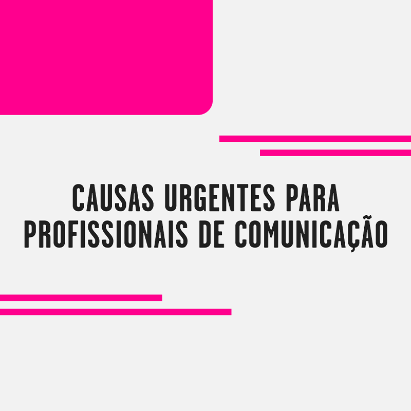 Causas Urgentes Para Profissionais da Comunicação