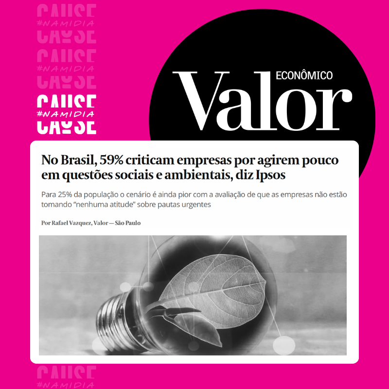 No Brasil, 59% criticam empresas por agirem pouco em questões sociais e ambientais, diz Ipsos – Valor Econômico